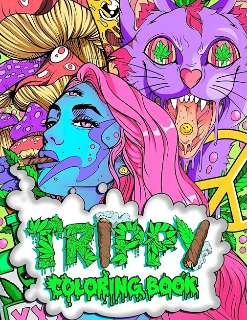 Trippy Coloring Book: A Stoner and Psychedelic Coloring Book For Adults Featuring Mesmerizing Cannabis-Inspired Illustrations