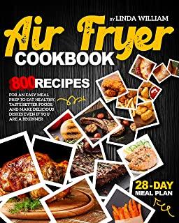 Air Fryer Cookbook: 800 recipes for an easy meal prep to eat healthy, taste better foods, and make delicious dishes even if you are a begi