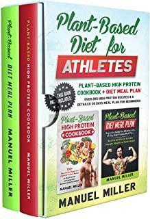 Plant-Based Diet for Athletes: This Book Includes: Plant-Based High Protein Cookbook + Diet Meal Plan. Over 200 High Protein Recipes & a Detailed 30