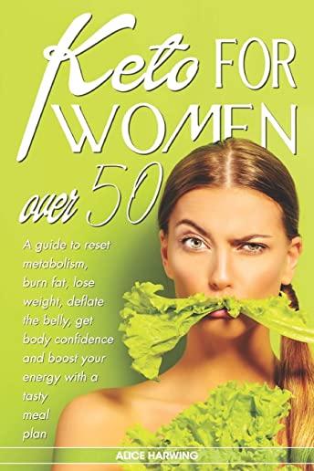 Keto for Women Over 50: A guide to reset metabolism, burn fat, lose weight, deflate the belly, get body confidence and boost your energy with