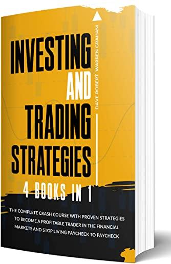 Investing and Trading Strategies: 4 books in 1: The Complete Crash Course with Proven Strategies to Become a Profitable Trader in the Financial Market