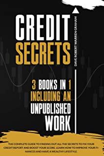 Credit Secrets: The Complete Guide To Finding Out All the Secrets To Fix Your Credit Report and Boost Your Score. Learn How To Improve