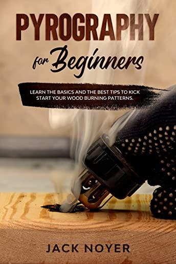 Pyrography for Beginners: Learn the Basics and the Best Tips to Kick Start Your Wood Burning Patterns.