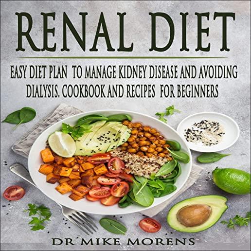 Renal Diet: Easy Diet Plan to manage Kidney Disease and Avoiding Dialysis. Cookbook and Recipes for Beginners