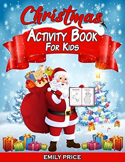 Christmas Activity Book for Kids: 100 Pages of Fun! A Creative Workbook with Coloring Pictures, Cut and Paste Activities, Dot-to-Dot, Odd One Out, Maz