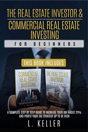 THE REAL ESTATE INVESTOR & COMMERCIAL REAL ESTATE INVESTING for beginners: A complete step by step guide to increase your ROI about 21% and profit you