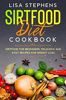 Sirtfood Diet Cookbook: Sirtfood for Beginners: Delicious and Easy Recipes for Weight Loss