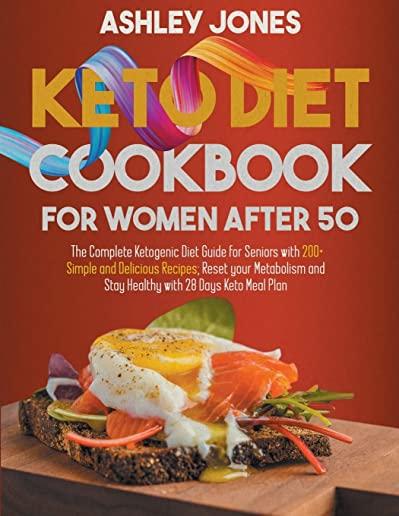 KETO DIET COOKBOOK for WOMAN AFTER 50: The Complete Ketogenic Diet Guide for Seniors with 200+ Simple and Delicious Recipes; Reset Your Metabolism and