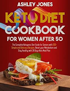 Keto Diet Cookbook for Women After 50: The Complete Ketogenic Diet Guide for Seniors with 200+ Simple and Delicious Recipes; Reset Your Metabolism and