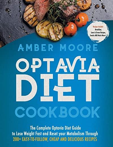 Optavia Diet Cookbook: The Complete Optavia Diet Guide to Lose Weight Fast and Reset your Metabolism Through 200+ Easy-to-Follow Cheap and De