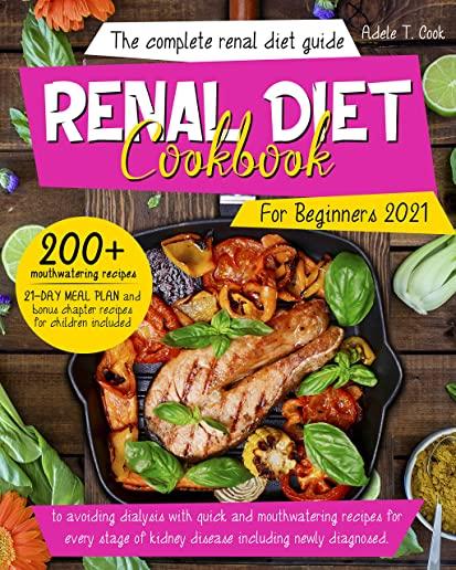 Renal Diet Cookbook For Beginners 2021: The Complete renal diet guide to avoiding dialysis with quick and mouthwatering recipes for every stage of kid
