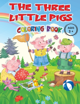 THE THREE LITTLE PIGS - Coloring Book Ages 3+: Captivating images of the cute characters from the most loved fairy tale by children, all to be ... wil