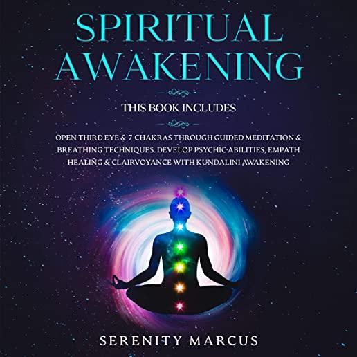 Spiritual Awakening: This Book Includes: Open Third Eye & 7 Chakras Through Guided Meditation & Breathing Techniques. Develop Psychic Abili