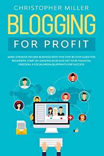 Blogging for profit: Make a Passive Income Business with this step-by-step guide for Beginners. Start an Amazing Blog and get your Financia