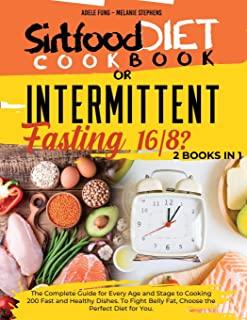 SIRTFOOD DIET COOKBOOK or INTERMITTENT FASTING 16/8 ?: 2 books in 1 The Complete Guide for Every Age and Stage to Cooking 200 Fast and Healthy Dishes.