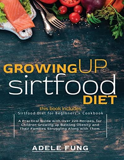 Growing Up Sirtfood Diet: 2 books in 1 Sirtfood Diet for Beginners+Cookbook A Practical Guide with Over 220 Recipes, for Children Growing up Bat