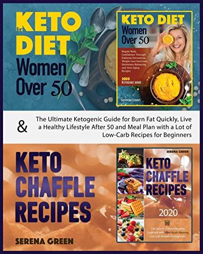 Keto Diet for Women Over 50 & Keto Chaffle Recipes: The ultimate ketogenic guide for burn fat quickly, live a healthy lifestyle after 50 and meal plan