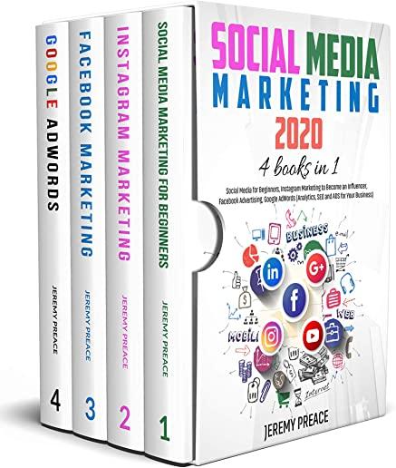 Social Media Marketing 2020: 4 BOOKS IN 1 - Social Media for Beginners, Instagram Marketing to Become an Influencer, Facebook Advertising, Google A