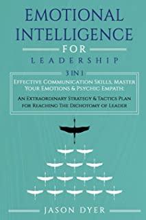 Emotional Intelligence for Leadership: Effective Communication Skills, Master Your Emotions & Psychic Empath: An Extraordinary Strategy & Tactics Plan