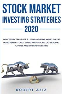 Stock Market Investng Strategies 2020 How to Day Trade for a living and Make Money Online using Penny Stocks, Swing and Options, Day Trading, Futures