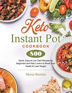 Keto Instant Pot Cookbook: 800 Quick, Easy & Low-Carb Recipes for Beginners and Keto Lovers to Boost Your Health & Lose Weight