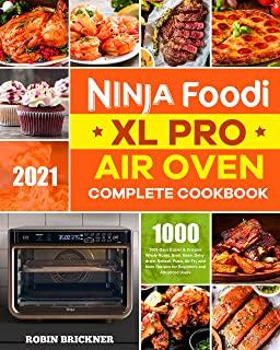Ninja Foodi XL Pro Air Oven Complete Cookbook 2021: 1000-Days Easier & Crispier Whole Roast, Broil, Bake, Dehydrate, Reheat, Pizza, Air Fry and More R