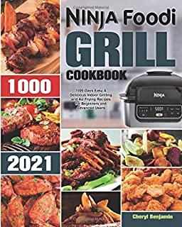 Ninja Foodi Grill Cookbook 2021: 1000-Days Easy & Delicious Indoor Grilling and Air Frying Recipes for Beginners and Advanced Users