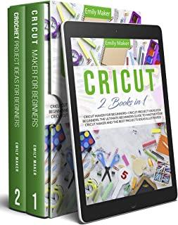 Cricut: This Book Includes: Cricut Maker & Project Ideas For Beginners. The Ultimate Guide for Beginners To Master Your Cricut