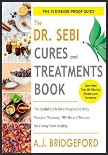 - Dr. Sebi - Treatment and Cures: The Untraditional Guide for a Complete Body Detoxification - 50+ Natural Recipes to Reset the Level of Mucus and Tox