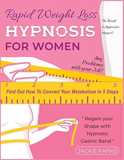 Rapid Weight Loss Hypnosis for Women: Any Problems with Your Job? The Result Is Aggressive Hunger? Find Out How to Convert Your Metabolism in 5 Steps