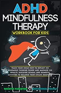 ADHD Mindfulness Therapy: Workbook For Kids. Discover School and Domestic Activities to Balance Your Child's Emotions.