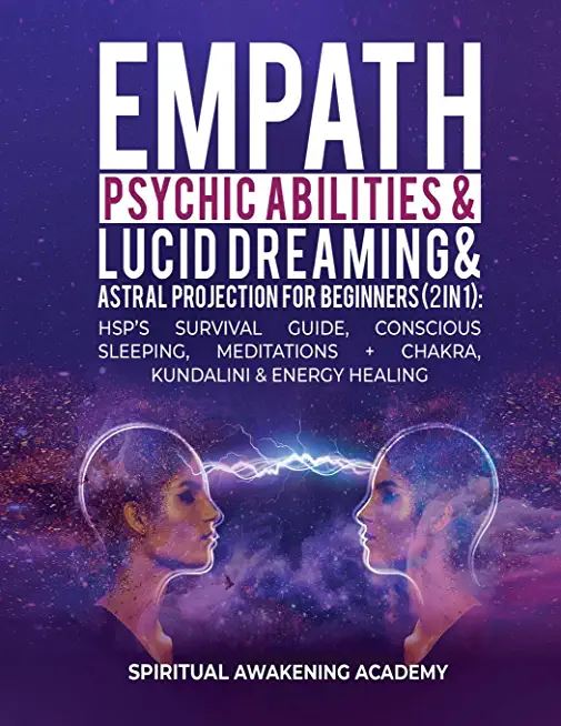 Empath, Psychic Abilities, Lucid Dreaming & Astral Projection For Beginners (2 in 1): HSP's Survival Guide, Conscious Sleeping, Meditations + Chakra,