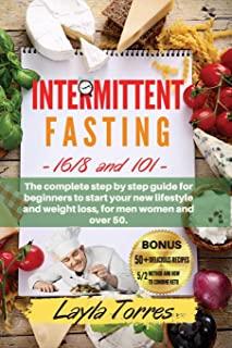 Intermittent Fasting: 101+16/8 the complete step by step guide for beginners to start your new lifestyle and weight loss, for men women and