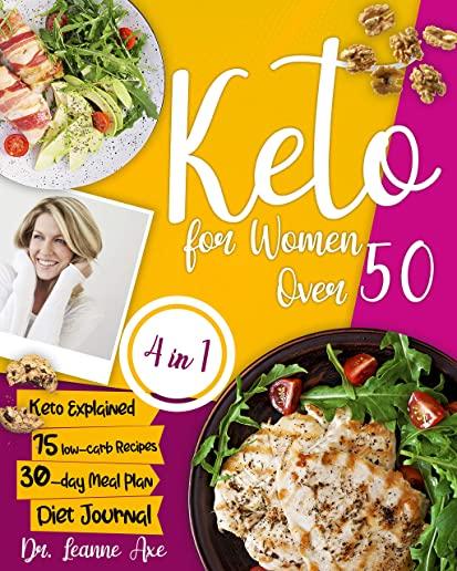 Keto For Women Over 50: The 4 Essential Ingredients For Perfect Looks, Long-Lasting Health And Increased Confidence By Following Easy And Tast