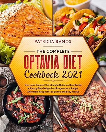 The Complete Optavia Diet Cookbook 2021: Over 500+ Recipes - The Ultimate Quick and Easy Guide a Step-by-Step Weight Loss Program on a Budget. Afforda