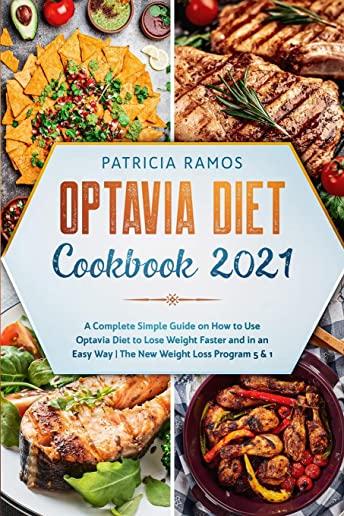 Optavia Diet Cookbook 2021: A Complete Simple Guide on How to Use Optavia Diet to Lose Weight Faster and in an Easy Way - The New Weight Loss Prog