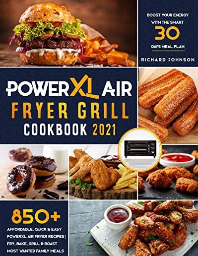 PowerXL Air Fryer Grill Cookbook 2021: 850+ Affordable, Quick & Easy PowerXL Air Fryer Recipes - Fry, Bake, Grill & Roast Most Wanted Family Meals - B