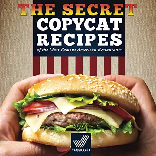 Copycat Recipes: The Secret Recipes of the Most Famous American Restaurants