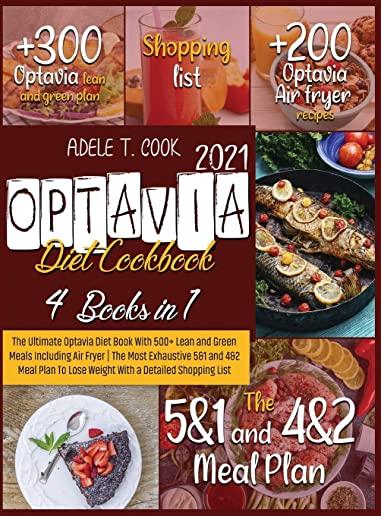 Optavia Diet Cookbook 2021: The Ultimate Optavia Diet Book With 500+ Lean and Green Meals Including Air Fryer - The Most Exhaustive 5&1 and 4&2 Me