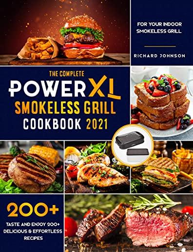 The Complete Power XL Smokeless Grill Cookbook 2021: Taste and Enjoy 200+ Delicious & Effortless Recipes for your Indoor Smokeless Grill