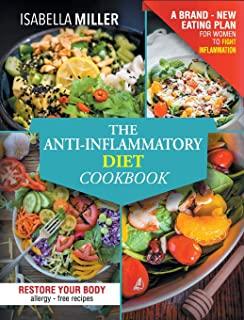 The Anti-Inflammatory Diet Cookbook: The Complete And Ultimate Allergy-Free Recipes Cookbook; A Brand - New Eating Plan For Women To Fight Inflammatio