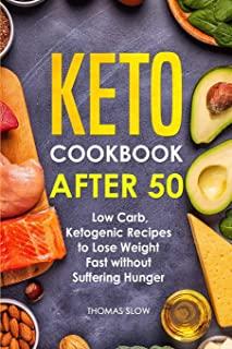 Keto Cookbook After 50: Low Carb, Ketogenic Recipes to Lose Weight Fast without Suffering Hunger