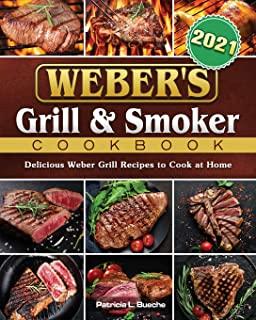 Weber's Grill & Smoker Cookbook 2021: Delicious Weber Grill Recipes to Cook at Home