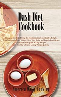 Dash Diet Cookbook: Essential Guide to Living the Mediterranean and Dash Lifestyle. Tasty Recipes to Shed Weight, Heal Your Body, and Rega