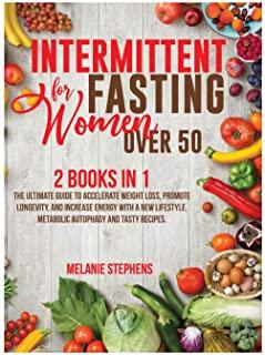 Intermittent Fasting for Women over 50: 2 Books in 1 The Ultimate Guide to Accelerate Weight Loss, Promote Longevity, and Increase Energy with a New L