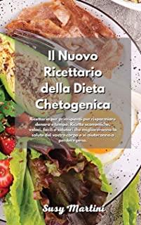Il Nuovo Ricettario della Dieta Chetogenica: Ricettario per principianti per risparmiare denaro e tempo. Ricette economiche, veloci, facili e salutari