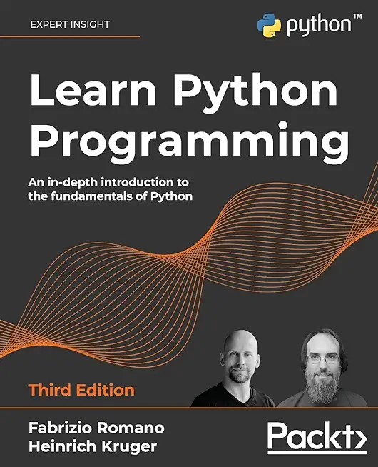 Learn Python Programming - Third Edition: An in-depth introduction to the fundamentals of Python
