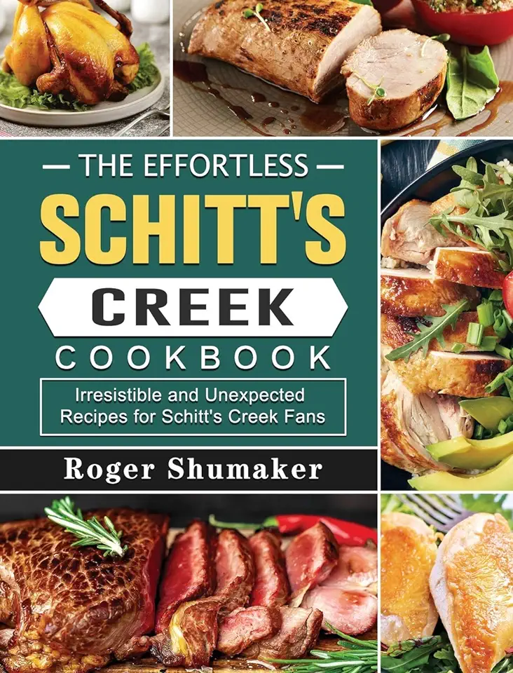 The Effortless Schitt's Creek Cookbook: Irresistible and Unexpected Recipes for Schitt's Creek Fans
