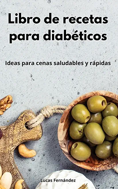 Libro de recetas para diabÃ©ticos: Ideas para cenas saludables y rÃ¡pidas. Diabetic Diet (Spanish Edition)