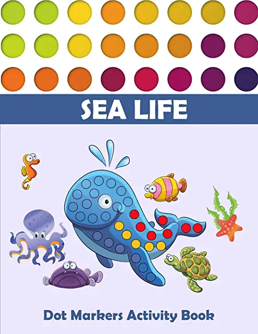 Dot Markers Activity Book: Dot Marker Activity Book for Kids Ages 2-5+ Easy Guided BIG Dots Dot Marker Activity Book Sea Life Great for Kid, Todd